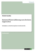 Christin Kuschka - Immanuel Kants Auffassung zum absoluten Lügenverbot