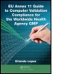 Orlando Laopez, Orlando Lopez, Orlando (E-Records Integrity Subject Matter Expert) Lopez, Lopez Orlando - Eu Annex 11 Guide to Computer Validation Compliance for the