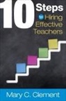 Mary C Clement, Mary C C Clement, Mary C. Clement - 10 Steps for Hiring Effective Teachers