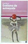 Eva Illouz - Erotismo de autoayuda : "Cincuenta sombras de Grey" y el nuevo orden romántico