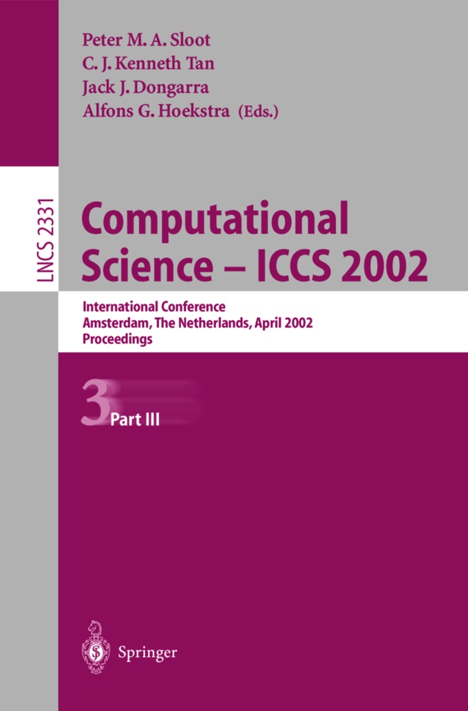 Jack J. Dongarra, Alfons G. Hoekstra, Peter M. A. Sloot, Peter M.A. Sloot, C. J. Kenneth Tan, C.J. Kenneth Tan - Computational Science - ICCS 2002 - International Conference Amsterdam, The Netherlands, April 21-24, 2002 Proceedings, Part III