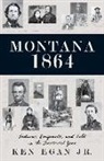 Ken Egan, Ken Egan Jr - Montana 1864: Indians, Emigrants, and Gold in the Territorial Year
