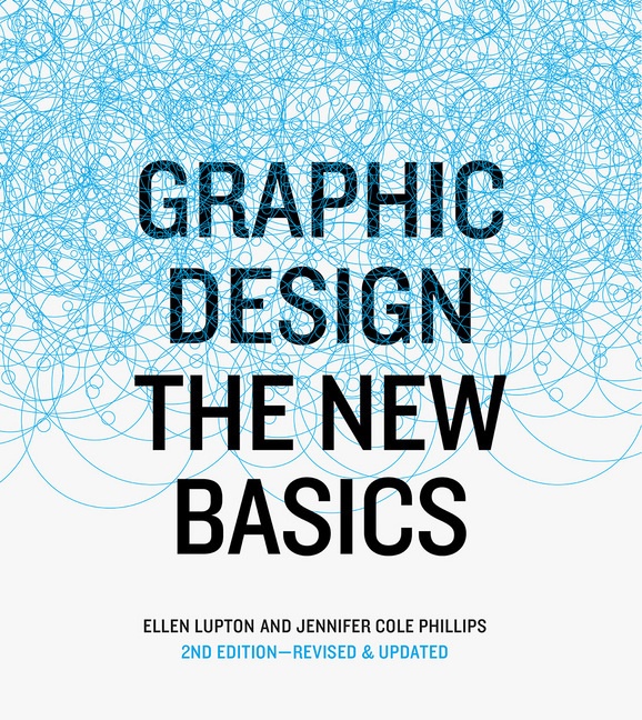 Jennifer Cole Philips, Ellen Lupton, Jennifer Cole Phillips, Dawn Sokol - Graphic Design The New Basics, revised and updated (Paperback) - The New Basics, revised and expanded