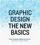Jennifer Cole Philips, Ellen Lupton, Jennifer Cole Phillips, Dawn Sokol - Graphic Design The New Basics, revised and updated (Paperback)