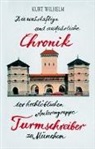 Kurt Wilhelm - Die wahrhaftige und ausführliche Chronik der hochlöblichen Autorengruppe Turmschreiber zu München