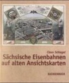 Claus Schlegel - Sächsische Eisenbahnen auf alten Ansichtskarten