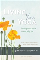 Judith Hanson Lasater, P. T. Judith Hanson Lasater - Living Your Yoga