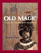 Nicholas Clapp - Old Magic: Lives of the Desert Shamans