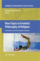 Pamela Anderson, Pamela S. Anderson, Pamela Sue Anderson, Pamel Sue Anderson, Pamela Sue Anderson - New Topics in Feminist Philosophy of Religion