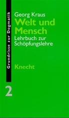 Georg Kraus - Grundrisse zur Dogmatik - 2: Grundrisse zur Dogmatik / Welt und Mensch