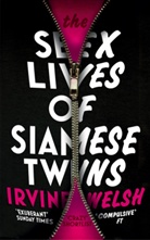 Irvine Welsh - The Sex Lives of Siamese Twins