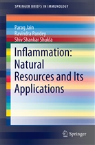 Para Jain, Parag Jain, Ravindr Pandey, Ravindra Pandey, Shiv Shankar Shukla - Inflammation: Natural Resources and Its Applications
