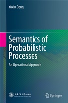 Yuxin Deng - Semantics of Probabilistic Processes