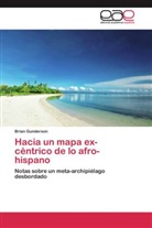 Brian Gunderson - Hacia un mapa ex-céntrico de lo afro-hispano