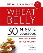 Dr William Davis, William Davis - Wheat Belly 30-Minute (Or Less!) Cookbook