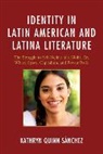 Kathryn Quinn-Saanchez, Kathryn Quinn-Sanchez, Kathryn Quinn-Sánchez, Quinn-Sanchez Kathryn - Identity in Latin American and Latina Literature