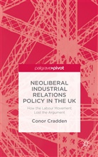 C Cradden, C. Cradden, Conor Cradden - Neoliberal Industrial Relations Policy in the Uk