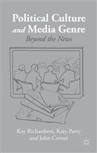 J Corner, J. Corner, John Corner, Parry, K Parry, K. Parry... - Political Culture and Media Genre
