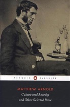 Matthew Arnold, P. Keating - Culture and Anarchy and Other Selected Prose