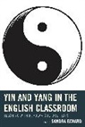 Sandra Eckard, Sandra Eckard, Eckard Sandra - Yin and Yang in the English Classroom