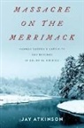Jay Atkinson - Massacre on the Merrimack