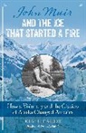 Heacox, Kim Heacox, Heacox Kim - John Muir and the Ice That Started a Fire