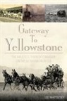 Lee Whittlesey, Lee H Whittlesey, Lee H. Whittlesey, Lee Whittlesey Whittlesey - Gateway to Yellowstone