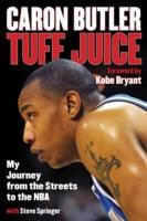 Caron Butler, Caron Springer Butler, Steve Springer - Tuff Juice My Journey From the Streets to the Nba