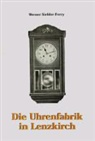 Werner Siebler-Ferry - Die Uhrenfabrik in Lenzkirch
