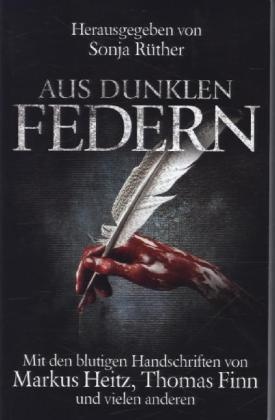 Thoma Finn, Thomas Finn, Marku Heitz, Markus Heitz, Boris u a Koch, … - Aus dunklen Federn Mit den blutigen Handschriften von Markus Heitz, Thomas Finn und vielen anderen