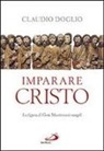 Claudio Doglio - Imparare Cristo. La figura di Gesù maestro nei Vangeli
