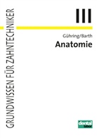 Joachi Barth, Joachim Barth, Wolfgang Gühring, David Horak - Grundwissen für Zahntechniker - Tl.3: Anatomie
