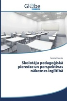 Sandra Puncule - Skolotaju pedago iska pieredze un perspektivas nakotnes izglitiba