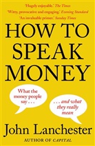 John Lanchester - How to Speak Money