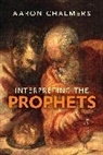 Aaron Chalmers, Chalmers Aaron - Interpreting the Prophets
