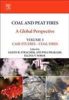Glenn B. Stracher, Glenn B. Sokol Stracher, GlennB. Stracher, Anupma Prakash, Prakash Anupma, Ellina V Sokol... - Coal and Peat Fires: A Global Perspective