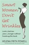 Helena Powell Frith, Frith Powell Helena, Helena Frith Powll - Smart Women Don't Get Wrinkles