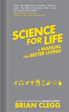 Brian Clegg - Science for Life: A Manual for Better Living