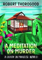 Robert Thorogood - Meditation on Murder (A Death in Paradise Novel)