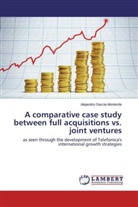 Alejandro Garcia-Monterde - A comparative case study between full acquisitions vs. joint ventures