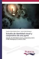 Angélica Marí Medina Durán, Angélica María Medina Durán, Lorena Ste Rodríguez, Lorena Stella Rodríguez - Estudio de identidad visual y corporativa de una pyme