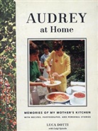 Luca Dotti, Luigi Spinola - Audrey at Home: Memories of My Mother's Kitchen