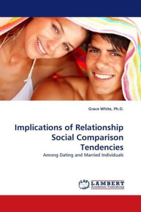 White, Grace White, Ph D Grace White, Ph. D. White - Implications of Relationship Social Comparison Tendencies Among Dating and Married Individuals
