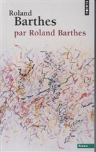 Roland Barthes, Roland (1915-1980) Barthes, Barthes Roland, Roland Barthes - Roland Barthes par Roland Barthes