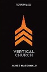 James Macdonald - Vertical Church: What Every Heart Longs For. What Every Church Can Be