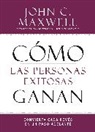 John C Maxwell, John C. Maxwell - Cómo Las Personas Exitosas Ganan