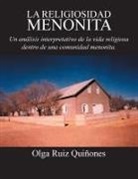 Olga Ruiz Quinones - La Religiosidad Menonita. Un Analisis Interpretativo de La Vida Religiosa Dentro de Una Comunidad Menonita