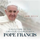 Garry Wills, Michael Kramer - The Future of the Catholic Church with Pope Francis (Hörbuch)