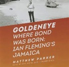 Matthew Parker, Roy McMillan - Goldeneye: Where Bond Was Born: Ian Fleming's Jamaica (Hörbuch)