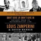 David Rensin, Louis Zamperini, Arthur Morey - Don't Give Up, Don't Give in: Lessons from an Extraordinary Life (Hörbuch)